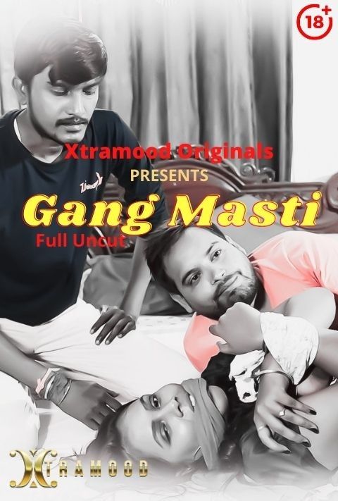 Gang Masti (2021) Xtramood Hindi Short Film UNRATED HDRip download full movie