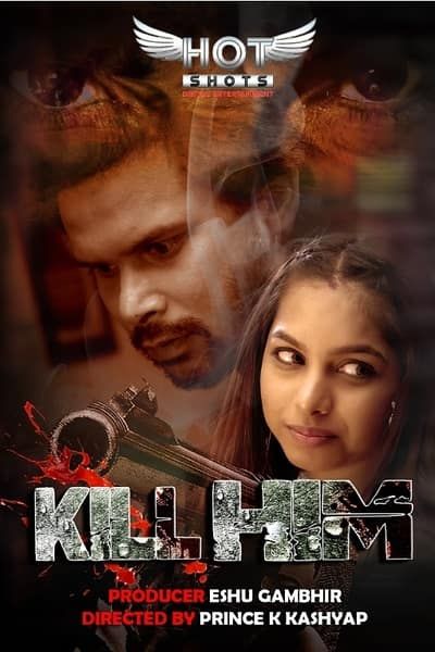 Kill Him (2020) Hindi HotShots Short Film UNRATED HDRip download full movie