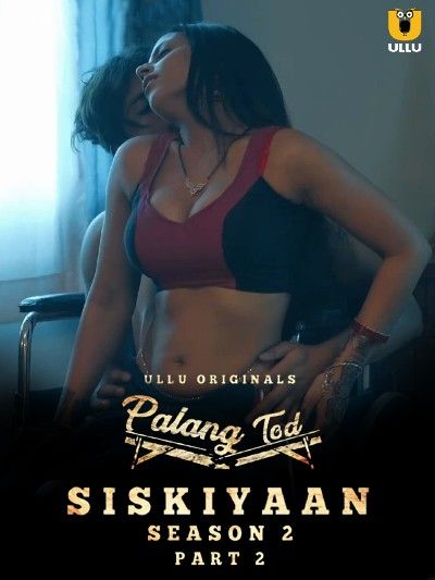 Palang Tod (Siskiyaan Season 2) Part 2 2022 Hindi Ullu HDRip download full movie